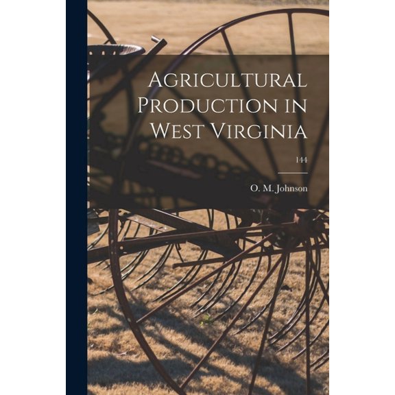Agricultural Production in West Virginia; 144 (Paperback)