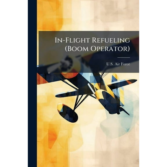 In-Flight Refueling (Boom Operator), (Paperback)