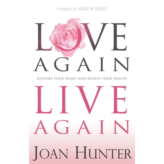 Love Again, Live Again: Restore Your Heart and Regain Your Health, (Paperback)