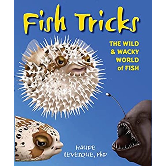 Pre-Owned Fish Tricks: The Wild and Wacky World of Fish (Hardcover) 1633221148 9781633221147