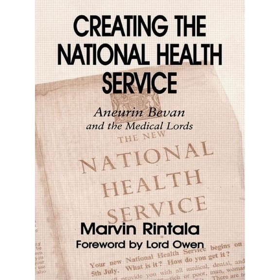 British Politics and Society Creating the National Health Service: Aneurin Bevan and the Medical Lords, (Paperback)