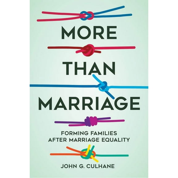 More Than Marriage: Forming Families After Marriage Equality, (Paperback)
