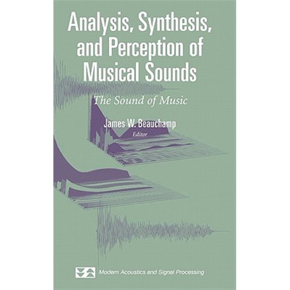 Pre-Owned Modern Acoustics and Signal Processing Analysis, Synthesis, and Perception of Musical Sounds: The Sound of Music, (Hardcover)