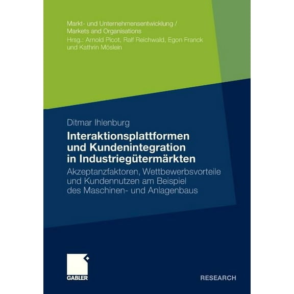 Markt- Und Unternehmensentwicklung Marke Interaktionsplattformen Und Kundenintegration in IndustriegÃ¼termÃ¤rkten: Akzeptanzfaktoren, Wettbewerbsvorteile Und Kunde, (Paperback)