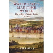 Waterford's Maritime World : The ledger of Walter Butler, 1750-1757 (Hardcover)