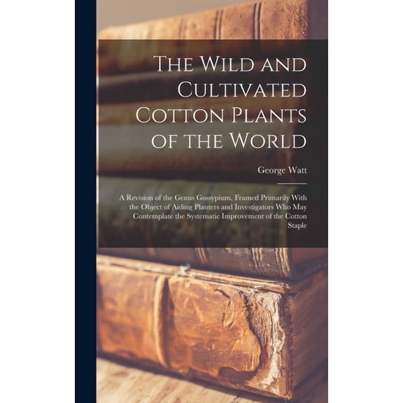 The Wild and Cultivated Cotton Plants of the World (Hardcover)