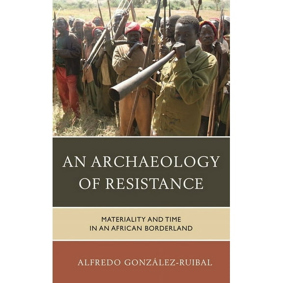 Archaeology in Society Archaeology of Resistance: Materiality and Time in an African Borderland, (Hardcover)