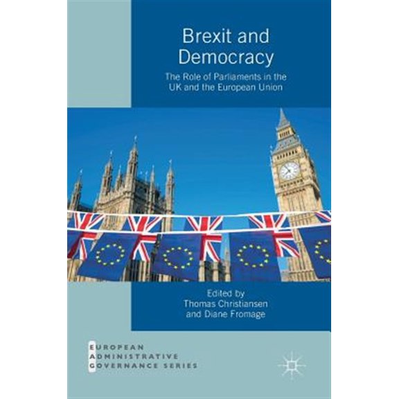 Pre-Owned European Administrative Governance Brexit and Democracy: The Role of Parliaments in the UK and the European Union, (Hardcover)