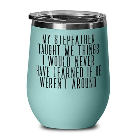 

Stepdad For Dad My Stepfather Taught Me Things I Would Nice Stepdad Wine Glass Stainless Steel Wine Tumbler From Son Daughter