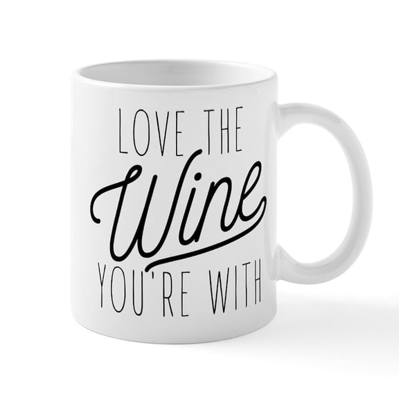 CafePress - Love The Wine You're With - 11 oz Ceramic Mug - Novelty Coffee Tea Cup