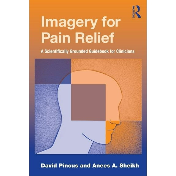Imagery for Pain Relief: A Scientifically Grounded Guidebook for Clinicians, (Hardcover)