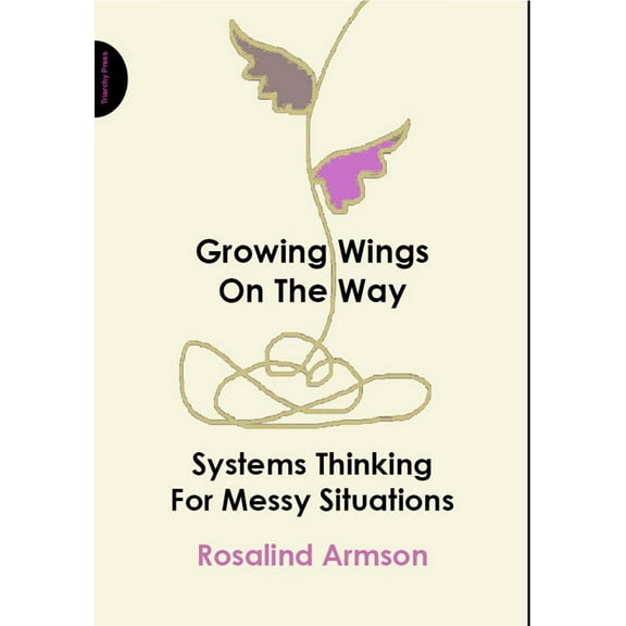 Growing Wings on the Way : Systems Thinking for Messy Situations (Paperback)