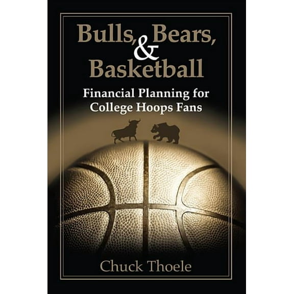 Bulls, Bears, & Basketball : Financial Planning for College Hoops Fans (Hardcover)