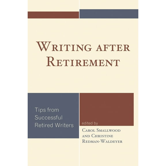 Writing after Retirement: Tips from Successful Retired Writers, (Hardcover)