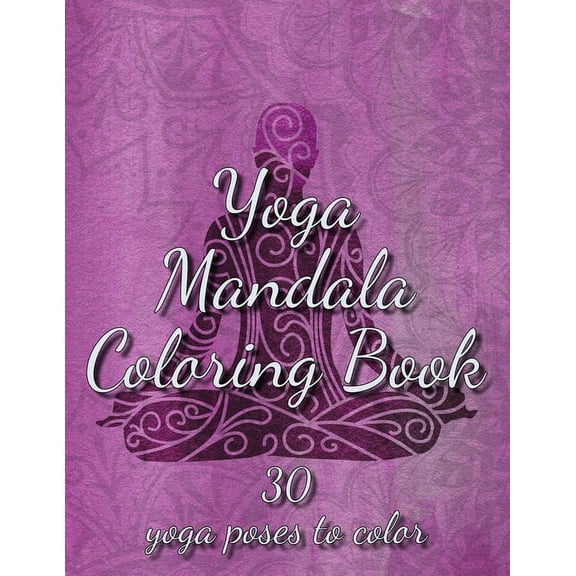 Yoga Mandala Coloring Book : 30 yoga poses to color - The anti-stress book for relaxation and stress relief for yoga lover (Paperback)