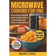 Microwave Cooking for One: Delicious Single-Serving Meals, Snacks, and Desserts Perfect for Busy Lifestyles, Small Kitch, (Paperback)
