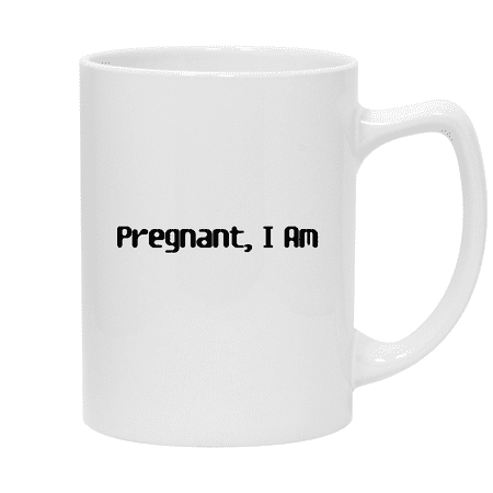 

Pregnant I Am - 14oz Ceramic White Statesman Coffee Mug White