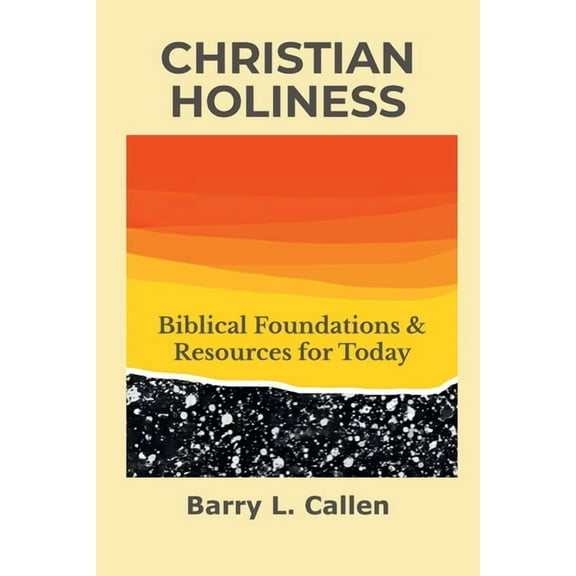 Christian Holiness : Biblical Foundations & Resources for Today (Paperback)