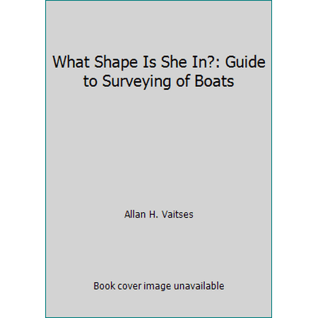 What Shape Is She In?: Guide to Surveying of Boats [Paperback - Used]