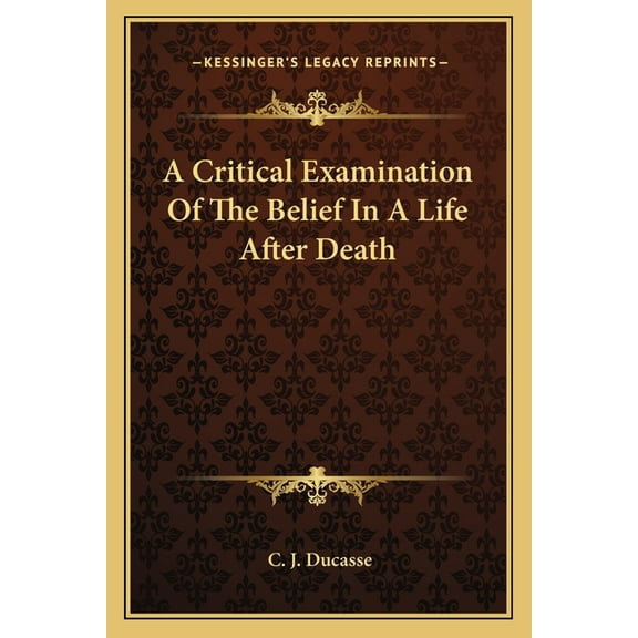 A Critical Examination Of The Belief In A Life After Death (Paperback)