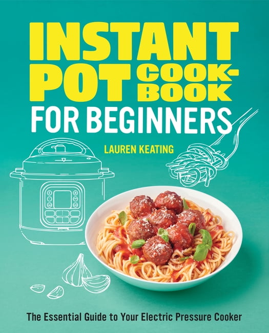Instant Pot Cookbook for Beginners : The Essential Guide to Your ...