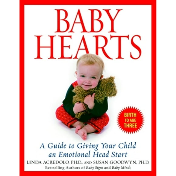 Pre-Owned Baby Hearts: A Guide to Giving Your Child an Emotional Head Start (Paperback 9780553382204) by Susan Goodwyn, Linda Acredolo