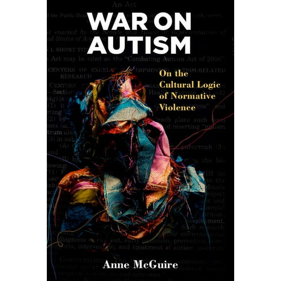 Corporealities: Discourses of Disability War on Autism: On the Cultural Logic of Normative Violence, (Paperback)