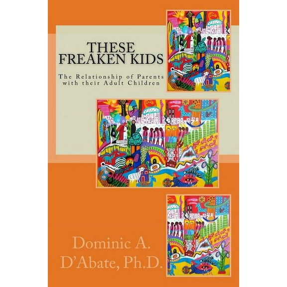 These Freaken Kids: The Relationship Between Parents and their Adult Children (Paperback)