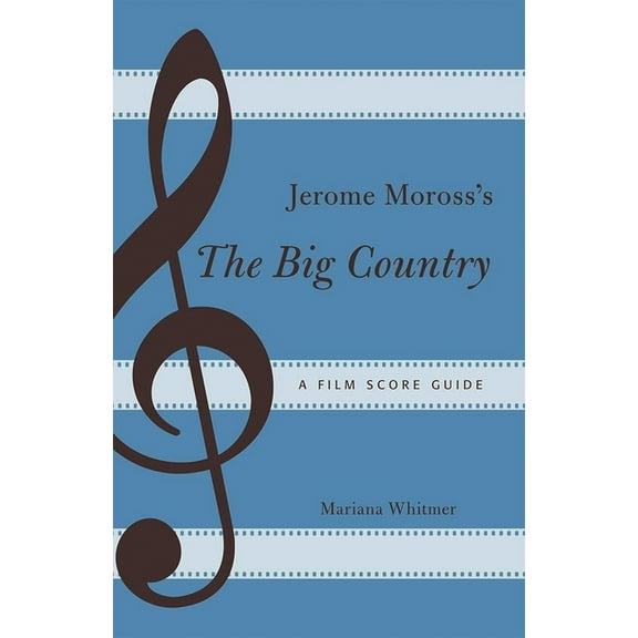Film Score Guides Jerome Moross's The Big Country: A Film Score Guide, Book 13, (Paperback)
