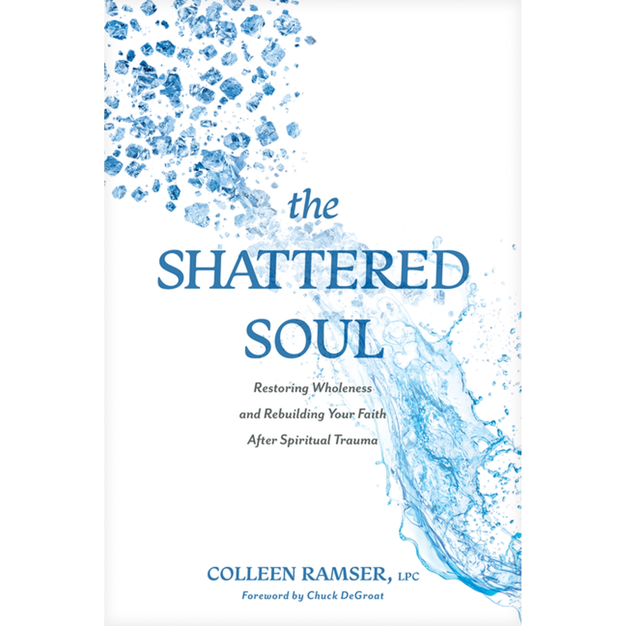 The Shattered Soul: Restoring Wholeness and Rebuilding Your Faith After Spiritual Trauma, (Paperback)
