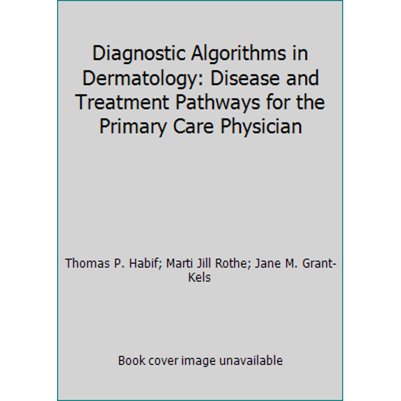 Pre-Owned Diagnostic Algorithms in Dermatology: Disease and Treatment Pathways for the Primary Care Physician (Unknown) 1570130620 9781570130625