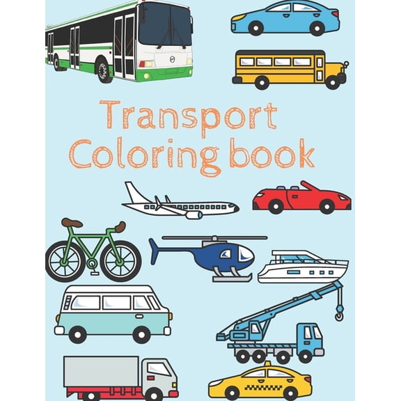 Transport coloring book: Amazing transport coloring book for children age 2-8,8.5*11 inches., (Paperback)