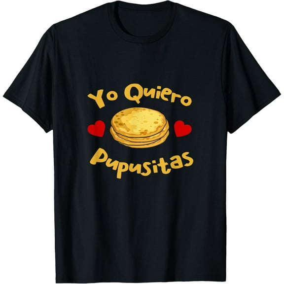 Pupusas Yo Quiero Pupusitas I Want Pupusas El Salvadorian T-Shirt