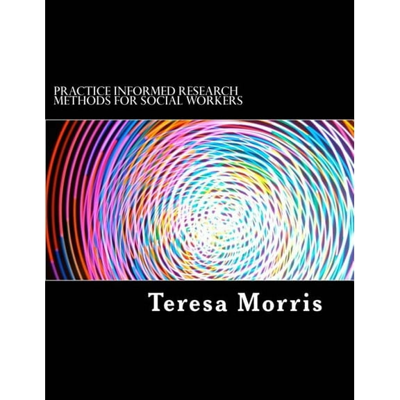 Practice Informed Research Methods for Social Workers (Paperback)