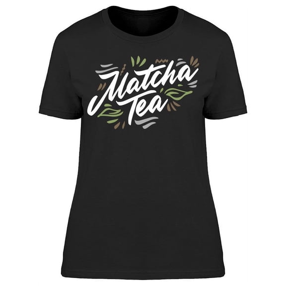 Matcha Tea Hand Drawn Font T-Shirt Women -Image by Shutterstock, Female x-Large
