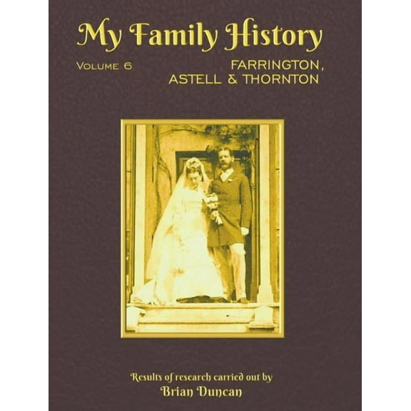 My Family History: Volume 6: Farrington, Astell & Thornton, (Hardcover)