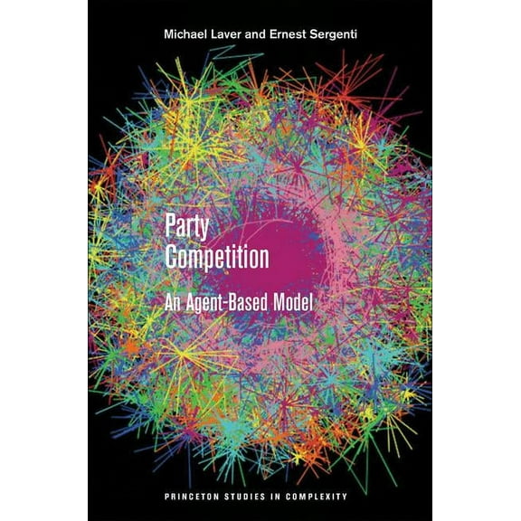 Princeton Studies in Complexity Party Competition: An Agent-Based Model, Book 20, (Paperback)