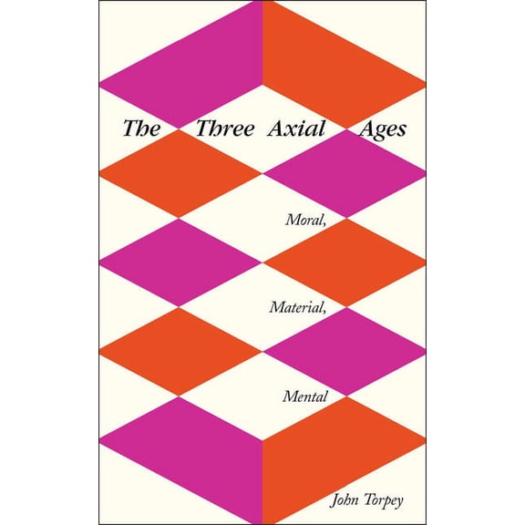 The Three Axial Ages : Moral, Material, Mental (Paperback)