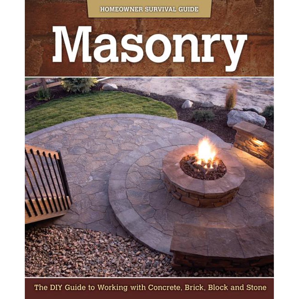 Masonry The DIY Guide to Working with Concrete, Brick, Block, and