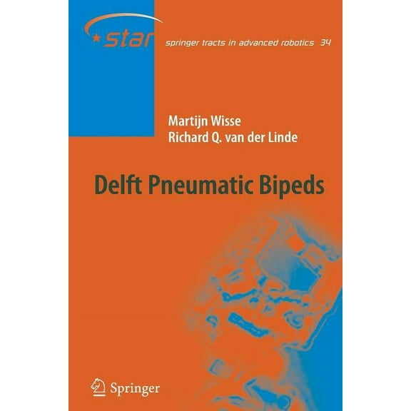 Springer Tracts in Advanced Robotics Delft Pneumatic Bipeds, Book 34, (Paperback)