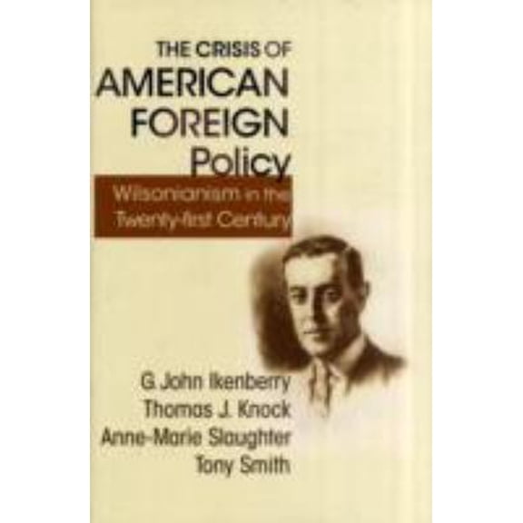 Pre-Owned The Crisis of American Foreign Policy: Wilsonianism in the Twenty-First Century (Hardcover) 0691139695 9780691139692