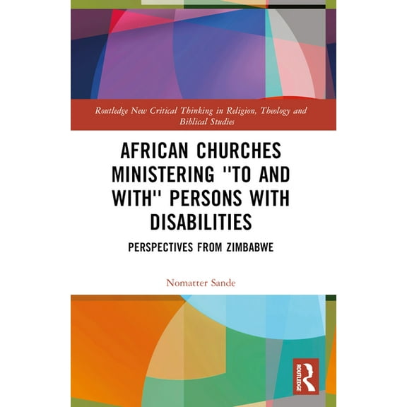 Routledge New Critical Thinking in Relig African Churches Ministering 'to and with' Persons with Disabilities: Perspectives from Zimbabwe, (Paperback)