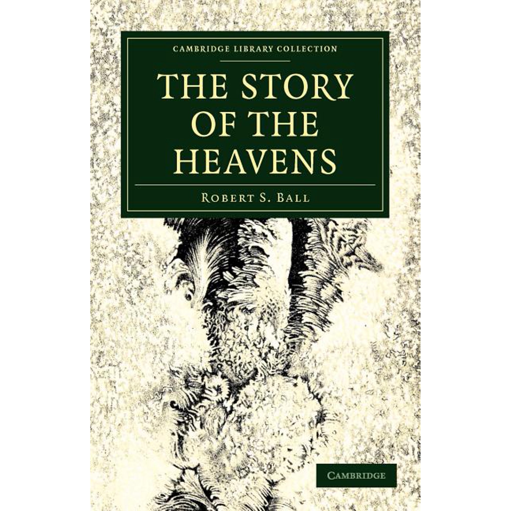 Cambridge Library Collection - Astronomy The Story of the Heavens (Paperback)