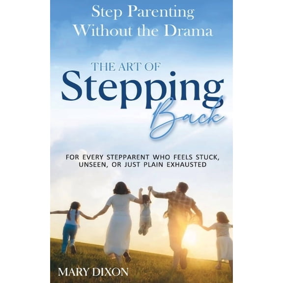 Step-Parenting Without The Drama: The Art of Stepping Back, (Paperback)