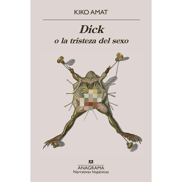 Libro Dick O La Tristeza Del Sexo Tapa Blanda, Autor Kiko Amat, Editorial Anagrama