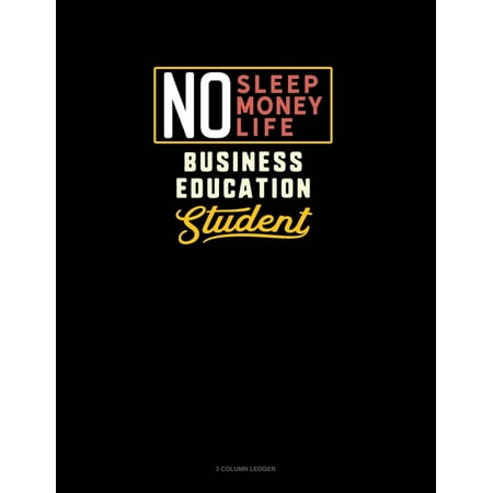 3 Column Ledger: No Sleep. No Money. No Life. Business Education Student : 3 Column Ledger (Series #977) (Paperback)