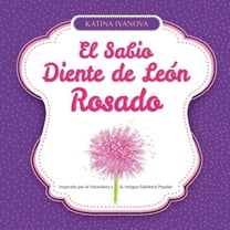 El Sabio Diente de LeÃ³n Rosado Inspirado por la Naturaleza y la Antigua SabidurÃ­a Popular, (Paperback)
