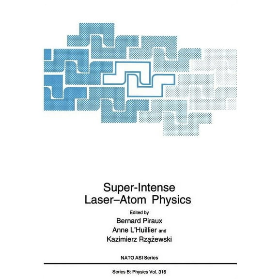 NATO Science Series B: Super-Intense Laser--Atom Physics, Book 316, (Paperback)