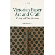 Victorian Paper Art and Craft: Writers and Their Materials (Hardcover)