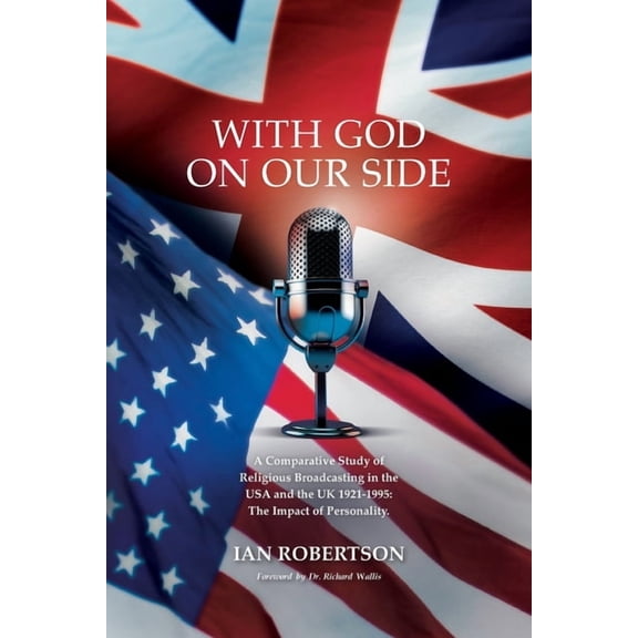 With God On Our Side: A Comparative Study of Religious Broadcasting in the USA and the UK 1921-1995: The Impact of Perso, (Paperback)